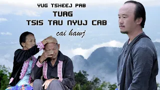 yug tau tsheej pab tuag tsis tau nyuj cab        cai hawj  new song