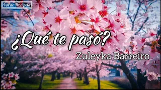 ¿Qué te pasó?–Zuleyka Barreiro (Letra)