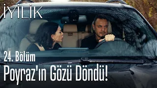 Poyraz'ın gözü döndü! - İyilik 24. Bölüm