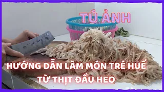 Hướng dẫn làm món tré Huế từ thịt đầu heo