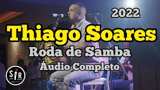 🛑 Thiago Soares | Roda de Samba ao Vivo | Áudio Completo 2022 | Samba e Pagode