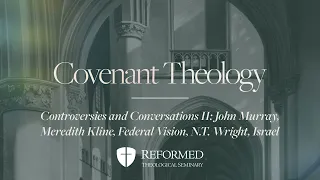 Covenant Theology | Controversies and Conversations II