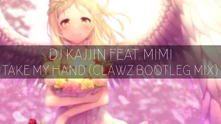 DJ Kajjin feat. Mimi - Take My Hand (CLAWZ Bootleg Mix)