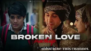 Broken Love Mashup | Amtee | Main Royaan | Tanveer Evan, Yasser Desai, Arijit Singh | Bollywood