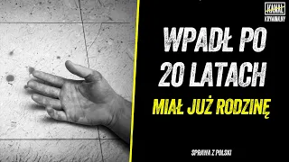 WPADŁ PO 20 LATACH. MIAŁ JUZ RODZINĘ