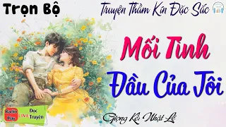 Truyện Hay Đêm Nay Mang Đến Nhiều Cảm Xúc - MỐI TÌNH ĐẦU CỦA TÔI - Nghe kể Truyện Đêm Khuya Việt Nam