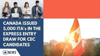 CANADA ISSUED 5,000 ITA's IN THE EXPRESS ENTRY DRAW FOR CEC CANDIDATES