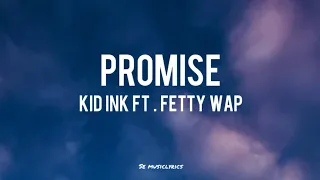 Kid Ink ft.Fetty Wap - Promise (lyrics)