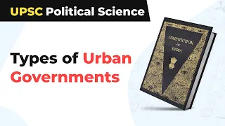 Types of Urban Governments (Town Area Committee, Cantonment Board) | UPSC Political Science