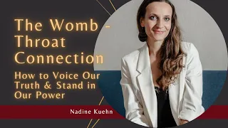 The Womb Throat Connection and How to Voice Our Truth with Nadine Kuehn