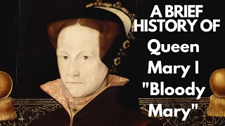 A Brief History of Mary I 1553-1558 "Bloody Mary"