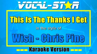 Wish Chris Pine - This Is The Thanks I Get | Vocal Star Karaoke Version - Lyrics 4K