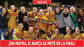 🔥SIN MAYRA, EL BARÇA SE METE EN LA FINAL DE CHAMPIONS🔥