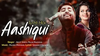 Arijit Singh: Tu Hi Hai Aashiqui (Lyrics) | Palak Muchhal