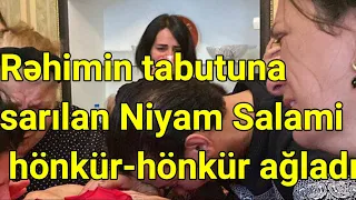 Rəhimin tabutuna sarılan Niyam Salami hönkür hönkür ağladı