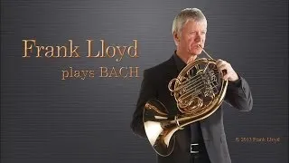 French Horn: Frank Lloyd plays BACH - 圆号,Waldhorn, le Cor, Trompe, ホルン, валторна
