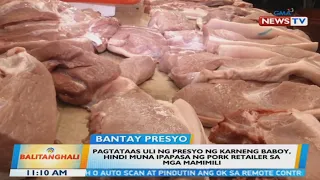 Pagtaas uli ng presyo ng karneng baboy, hindi muna ipapasa ng pork retailer sa mga mamimili | BT