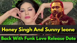 Yo Yo Honey Singh And Sunny Leone Back With Funk Love || Release Date || Full Information !!!