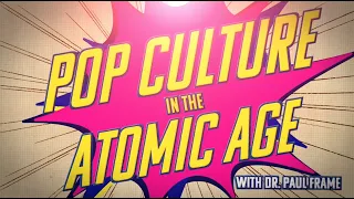 Pop Culture in the Atomic Age