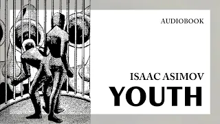 Isaac Asimov — "Youth" (audiobook)