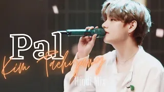 Kim Taehyung 🐯 Hindi Mix ||✌️ V ||✨BTS Hindi Mix ✨|| [MV ~ Pal]💜