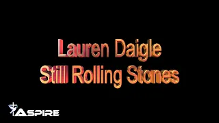 Still Rolling Stones (lyrics) ~ Lauren Daigle