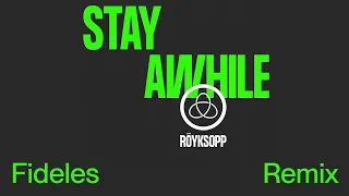 Röyksopp - Stay Awhile (Fideles Remix)
