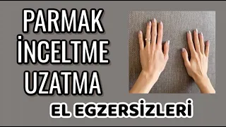 Parmak İnceltme Uzatma Hareketleri Kalın ve Kısa Parmaklara Veda Edin | Finger Slimming Exercises