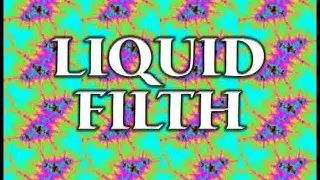 Liquid Filth (Reupload)