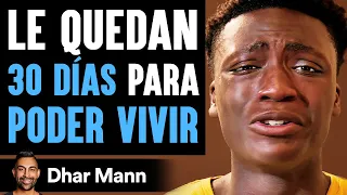 Le Quedan 30 Días Para PODER VIVIR | Dhar Mann