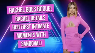 Rachel Leviss Spills Intimate Details of First Time With Sandoval!