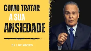 Como Tratar a sua ANSIEDADE! Dr Lair ribeiro