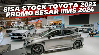 HARGA DAN PROMO MOBIL BARU TOYOTA SELAMA PAMERAN IIMS 2024 MASIH ADA SISA STOK 2023 DISKON KHUSUS