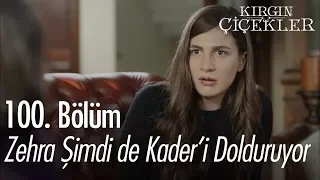 Zehra şimdi de Kader'i dolduruyor - Kırgın Çiçekler 100. Bölüm