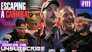 ESCAPE FROM A CANNIBAL ft. ZexsOG & Sergeant Heine - Unsubscribe Podcast Ep 111