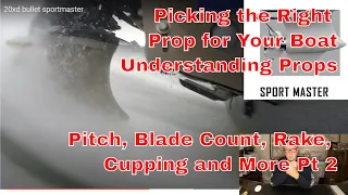 Picking the Right Prop for your Boat - Understanding Prop Vid 2 Blade Count, Cup, Pitch, Rake & More