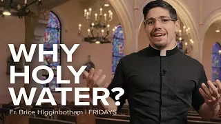 Why Holy Water? |  Fr. Brice Higginbotham