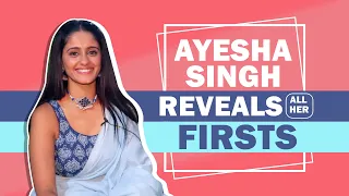 Ayesha Singh Reveals All Her Firsts | Audition, Crush, Rejection & More