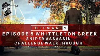 HITMAN 2 | Whittleton Creek | Sniper Assassin Challenge | Walkthrough