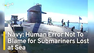 Taiwan's Navy Says Human Error Not To Blame for Submariners Lost at Sea | TaiwanPlus News