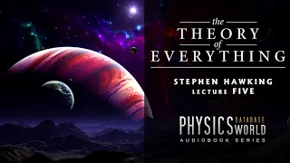 THE THEORY OF EVERYTHING by Stephen Hawking - Fifth Lecture