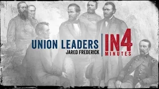 Union Leaders: The Civil War in Four Minutes