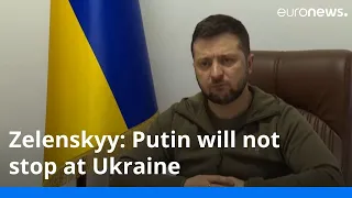 Zelenskyy: Russia will not stop at Ukraine