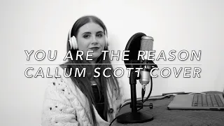 You are the reason- Callum Scott cover