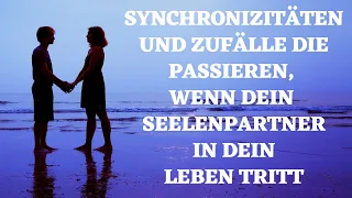 Synchronizitäten und  Zufälle die geschehen, wenn dein Seelenpartner in dein Leben tritt!