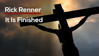 It Is Finished — Rick Renner