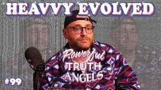 THE EVOLVED HEAVVY | Powerful Truth Angels | EP 99