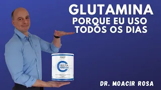 GLUTAMINA Porque Uso Todos os Dias || Dr. Moacir Rosa