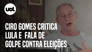Ciro Gomes critica Lula e pede união de candidatos contra 'tentativa de golpe' às eleições