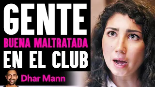 Gente BUENA MALTRATADA En El Club | Dhar Mann